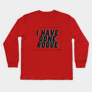 I Have Gone Rogue Kids Long Sleeve T-Shirt